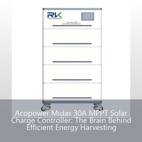 Acopower Midas 30A MPPT Solar Charge Controller: The Brain Behind Efficient Energy Harvesting